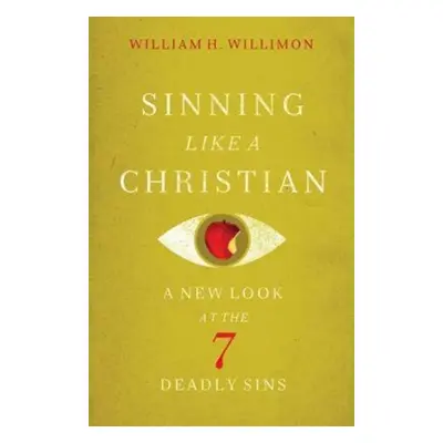 "Sinning Like a Christian: A New Look at the 7 Deadly Sins" - "" ("Willimon William H.")