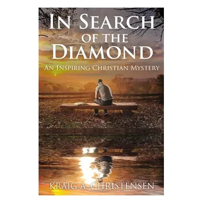 "In Search of The Diamond: An Inspiring Christian Mystery" - "" ("Christensen Kraig A.")