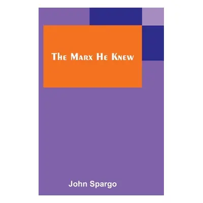 "The Marx He Knew" - "" ("Spargo John")