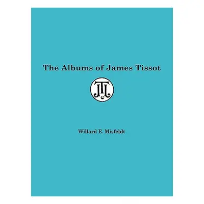 "Albums of James Tissot" - "" ("Misfeldt Willard")