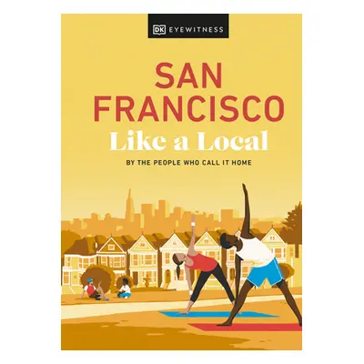 "San Francisco Like a Local: By the People Who Call It Home" - "" ("Dk Eyewitness")