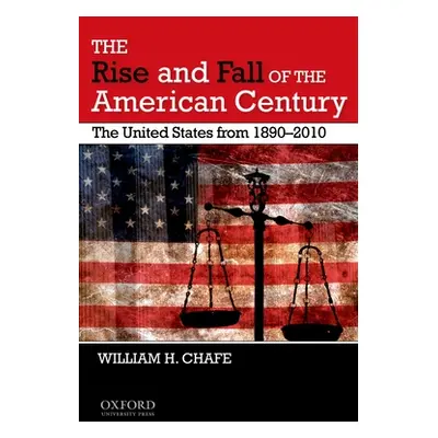 "The Rise and Fall of the American Century: The United States from 1890-2009" - "" ("Chafe Willi