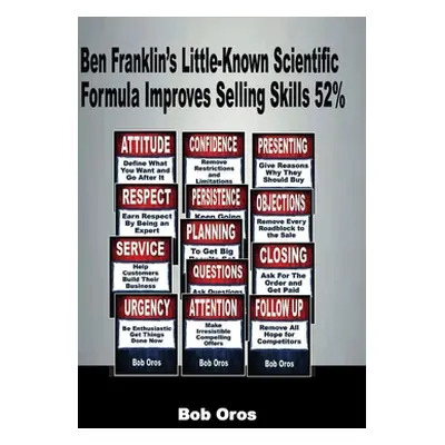 "Ben Franklin's Little-Known Scientific Formula Improves Selling Skills 52%" - "" ("Oros Bob")