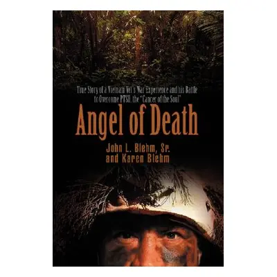 "Angel of Death: True Story of a Vietnam Vet's War Experience and His Battle to Overcome Ptsd, t