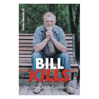 "Bill Kills: The Good the Bad and the Ugly" - "" ("Gautschy Charles III")