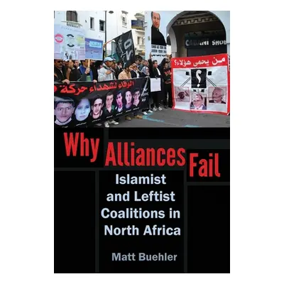 "Why Alliances Fail: Islamist and Leftist Coalitions in North Africa" - "" ("Buehler Matt")