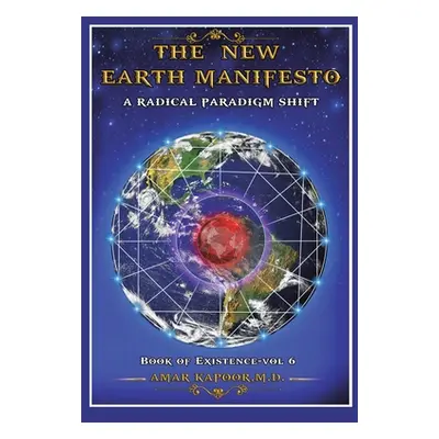 "The New Earth Manifesto: A New Operating System and a Radical Paradigm Shift" - "" ("Kapoor Ama