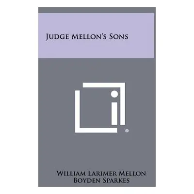 "Judge Mellon's Sons" - "" ("Mellon William Larimer")