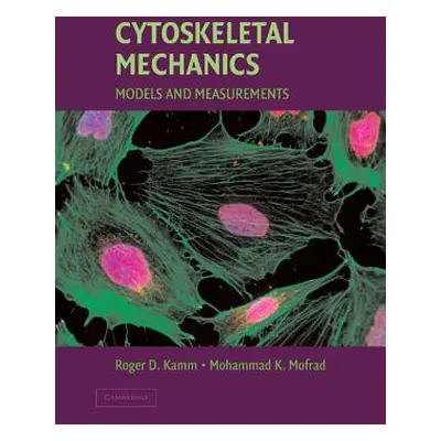 "Cytoskeletal Mechanics: Models and Measurements in Cell Mechanics" - "" ("Mofrad Mohammad R. K.