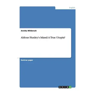 "Aldous Huxley's Island: A True Utopia?" - "" ("Wildersch Annika")