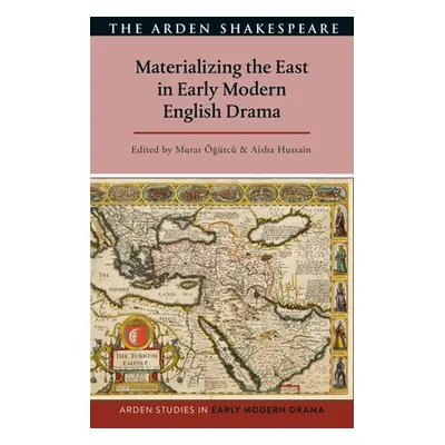 "Materializing the East in Early Modern English Drama" - "" ("Hussain Aisha")