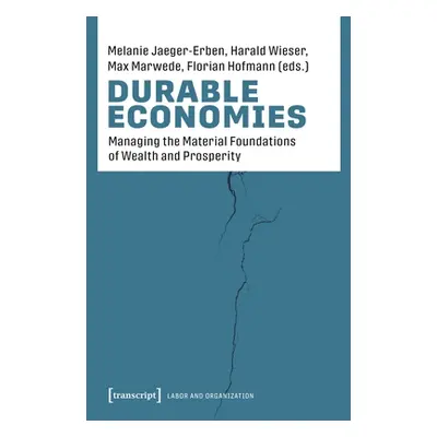 "Durable Economies: Organizing the Material Foundations of Society" - "" ("Jaeger-Erben Melanie"