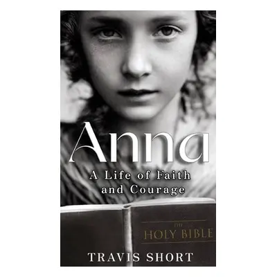 "Anna: A Life of Faith and Courage" - "" ("Short Travis")