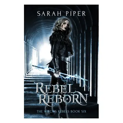 "Rebel Reborn" - "" ("Piper Sarah")