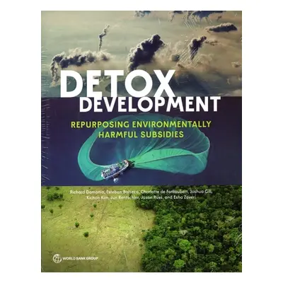 "Detox Development: Repurposing Environmentally Harmful Subsidies" - "" ("World Bank")