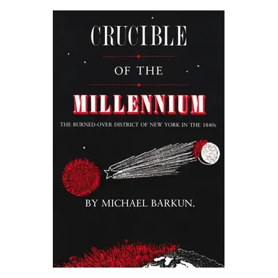 "Crucible of the Millennium: The Burned-Over District of New York in the 1840s" - "" ("Barkun Mi