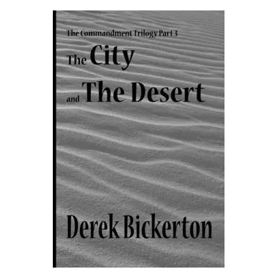 "The City and the Desert: The Commandment Trilogy Part 3" - "" ("Bickerton Derek")