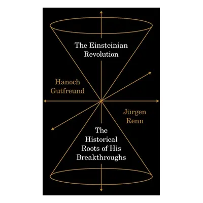 "The Einsteinian Revolution: The Historical Roots of His Breakthroughs" - "" ("Renn Jrgen")