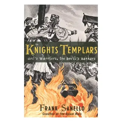 "The Knights Templars: God's Warriors, the Devil's Bankers" - "" ("Sanello Frank")