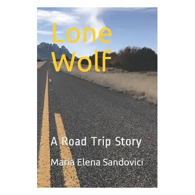 "Lone Wolf: A Road Trip Story" - "" ("Sandovici Maria Elena")