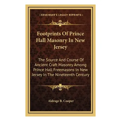 "Footprints Of Prince Hall Masonry In New Jersey: The Source And Course Of Ancient Craft Masonry