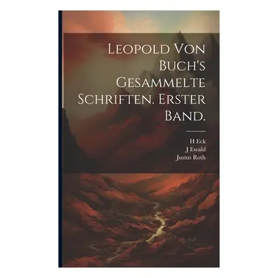 "Leopold von Buch's gesammelte Schriften. Erster Band." - "" ("Von Buch Leopold")