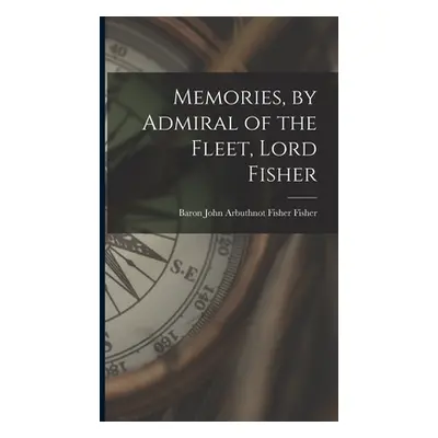 "Memories, by Admiral of the Fleet, Lord Fisher" - "" ("Fisher John Arbuthnot Fisher Baron")