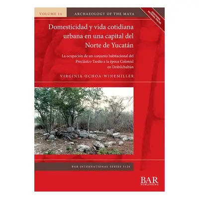 "Domesticidad y vida cotidiana urbana en una capital del Norte de Yucatn: La ocupacin de un conj