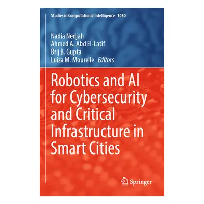 "Robotics and AI for Cybersecurity and Critical Infrastructure in Smart Cities" - "" ("Nedjah Na