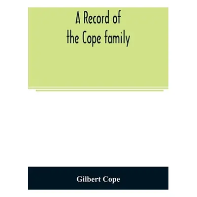 "A record of the Cope family. As established in America, by Oliver Cope, who came from England t