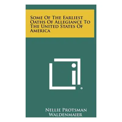 "Some Of The Earliest Oaths Of Allegiance To The United States Of America" - "" ("Waldenmaier Ne