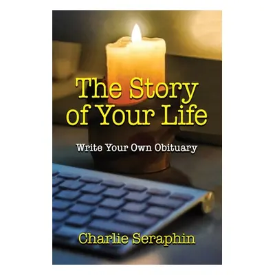 "The Story of Your Life: Write Your Own Obituary" - "" ("Seraphin Charlie")