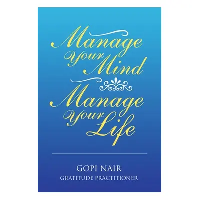 "Manage Your Mind Manage Your Life" - "" ("Nair Gopi")