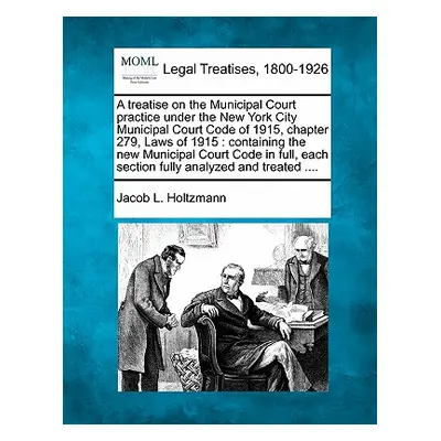 "A treatise on the Municipal Court practice under the New York City Municipal Court Code of 1915