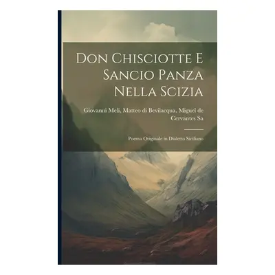 "Don Chisciotte e Sancio Panza Nella Scizia: Poema Originale in Dialetto Siciliano" - "" ("Meli 