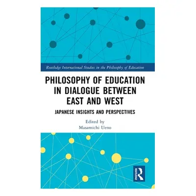 "Philosophy of Education in Dialogue between East and West: Japanese Insights and Perspectives" 