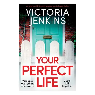 "Your Perfect Life: An utterly addictive and gripping psychological thriller" - "" ("Jenkins Vic