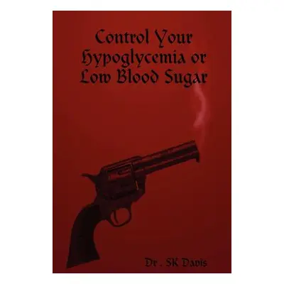 "Control Your Hypoglycemia or Low Blood Sugar" - "" ("Davis S. K.")