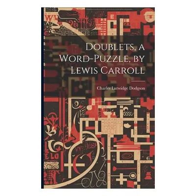 "Doublets, a Word-Puzzle, by Lewis Carroll" - "" ("Dodgson Charles Lutwidge")