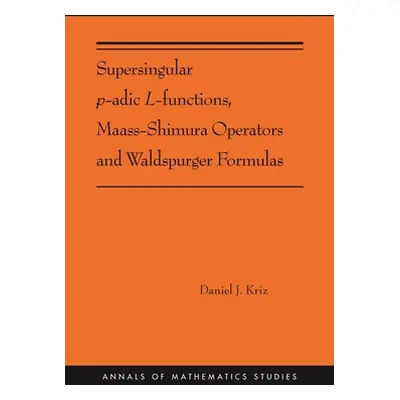 "Supersingular P-Adic L-Functions, Maass-Shimura Operators and Waldspurger Formulas: (Ams-212)" 