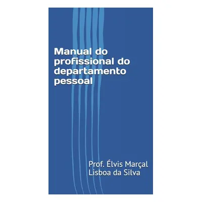 "Manual do profissional do departamento pessoal" - "" ("Lisboa Da Silva lvis Maral")