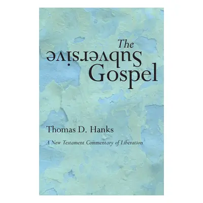 "The Subversive Gospel: A New Testament Commentary of Liberation" - "" ("Hanks Tom")