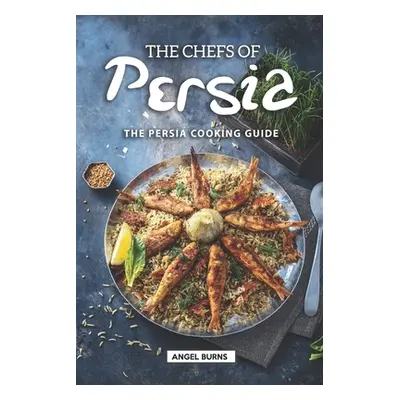 "The Chefs of Persia: The Persia Cooking Guide" - "" ("Burns Angel")