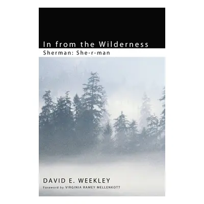 "In from the Wilderness: Sherman: She-R-Man" - "" ("Weekley David E.")