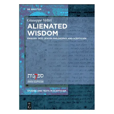 "Alienated Wisdom: Enquiry Into Jewish Philosophy and Scepticism" - "" ("Veltri Giuseppe")