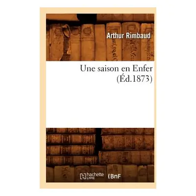 "Une Saison En Enfer (d.1873)" - "" ("Rimbaud Arthur")