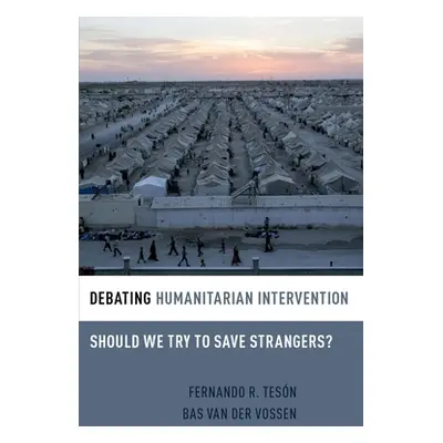 "Debating Humanitarian Intervention: Should We Try to Save Strangers?" - "" ("Tesn Fernando R.")