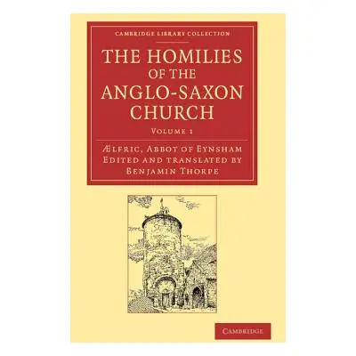 "The Homilies of the Anglo-Saxon Church: The First Part Containing the Sermones Catholici, or Ho