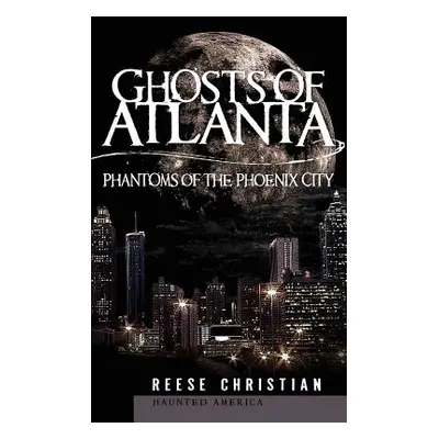 "Ghosts of Atlanta: Phantoms of the Phoenix City" - "" ("Christian Reese")