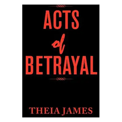 "Acts of Betrayal" - "" ("James Theia")